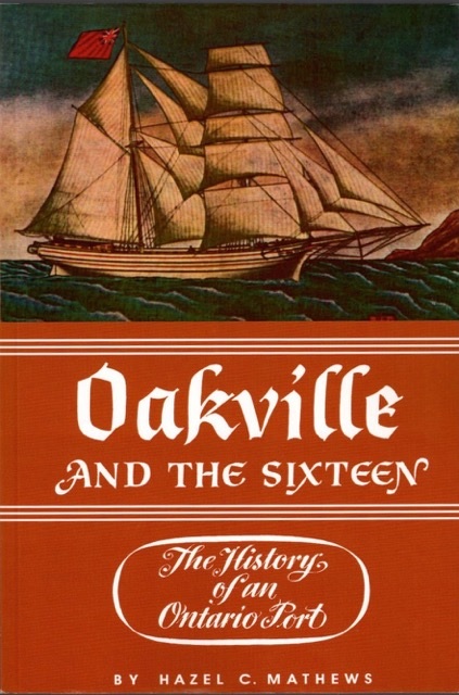 Oakville and the Sixteen by Hazel Chisholm Mathews.