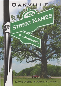 Oakville Street Names & Landmarks by David Ashe & Joyce Burnell.